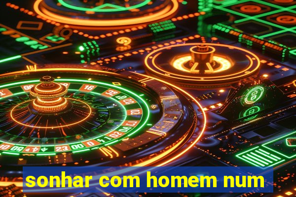sonhar com homem num